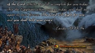 exodus 14 13 14 do not be afraid stand still see salvation lord will fight for you worthy devotions